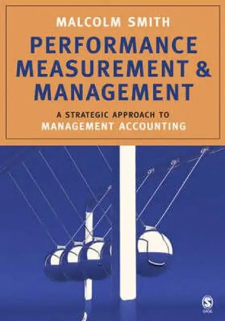 Performance Measurement and Management: A Strategic Approach to Management Accounting by Malcolm