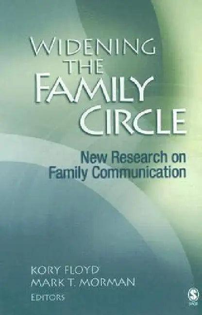 Widening the Family Circle: New Research on Family Communication by Kory Floyd, Mark T. Morman