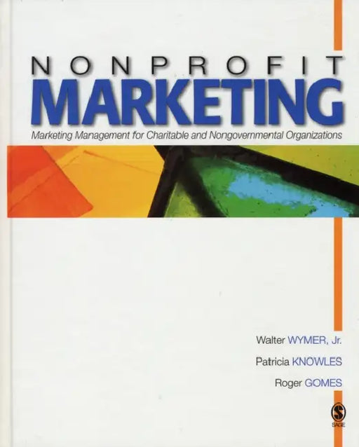 Nonprofit Marketing: Marketing Management for Charitable and Nongovernmental Organizations by Walter Wymer, Patricia Knowles, Roger Gomes
