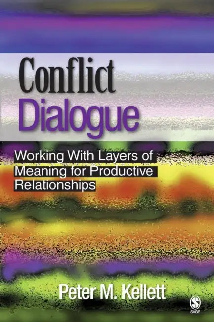 Conflict Dialogue: Working With Layers of Meaning for Productive Relationships by Peter M. Kellett