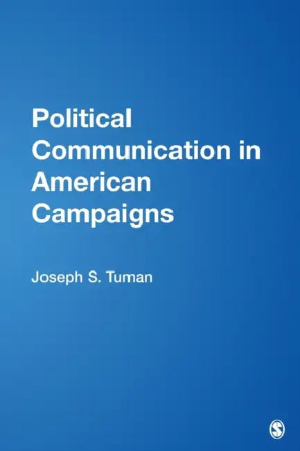 Political Communication in American Campaigns by Joseph S. Tuman