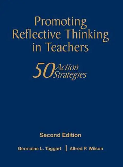 Promoting Reflective Thinking in Teachers: 50 Action Strategies by Germaine L. Taggart