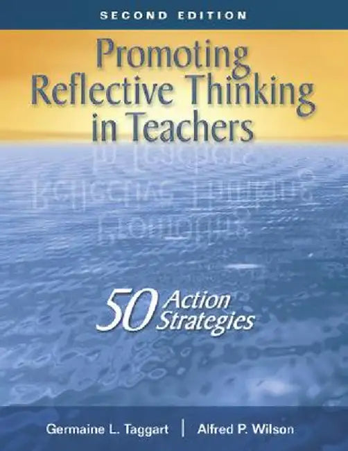 Promoting Reflective Thinking in Teachers: 50 Action Strategies by Germaine L. Taggart
