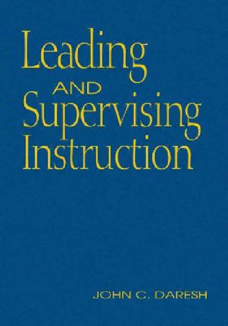 Leading and Supervising Instruction by John C. Daresh