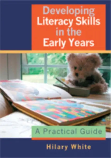 Developing Literacy Skills in the Early Years: A Practical Guide by Hilary