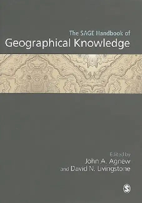 The Sage Handbook of Geographical Knowledge by John Agnew