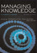 Managing Knowledge: An Essential Reader by Stephen E