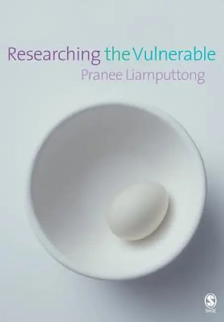 Researching The Vulnerable: A Guide to Sensitive Research Methods by Pranee Liamputtong