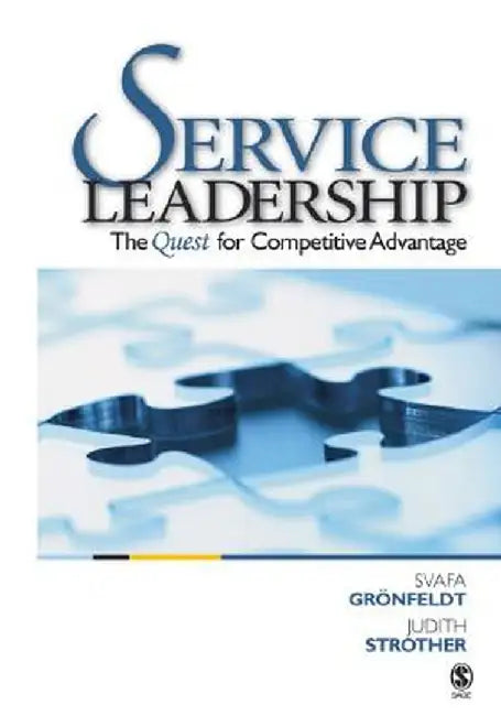 Service Leadership: The Quest for Competitive Advantage by Svafa Gronfeldt