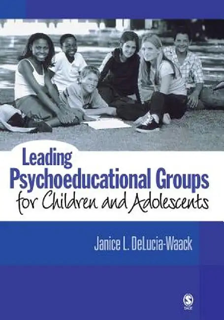 Leading Psychoeducational Groups for Children and Adolescents by Janice L. Delucia-Waack