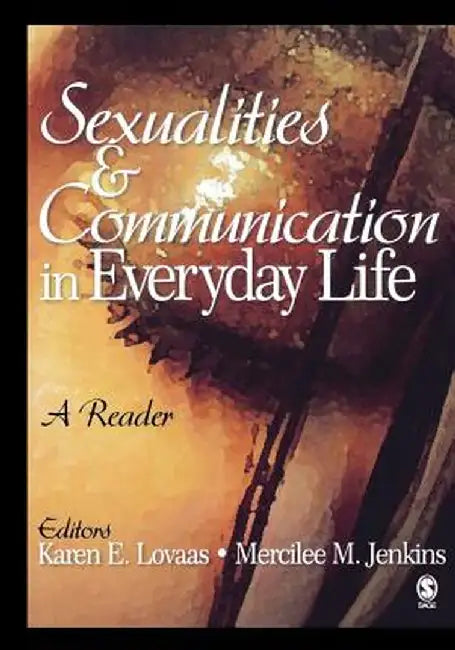 Sexualities and Communication in Everyday Life: A Reader by Karen E. Lovaas
