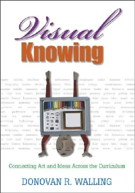 Visual Knowing: Connecting Art and Ideas Across the Curriculum by Donovan R. Walling