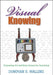 Visual Knowing: Connecting Art and Ideas Across the Curriculum by Donovan R. Walling
