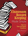 Classroom Record Keeping Made Simple: Tips for Time-Strapped Teachers by Diane Mierzwik