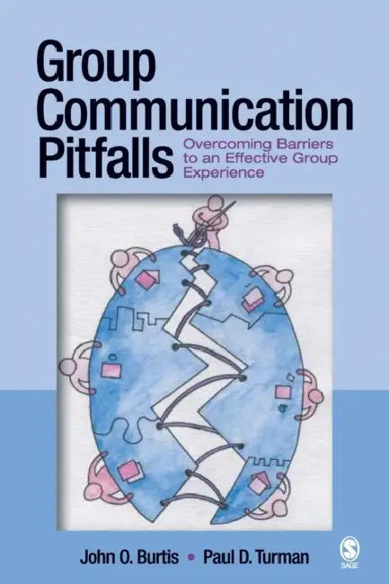 Group Communication Pitfalls: Overcoming Barriers to an Effective Group Experience by John O. Burtis, Paul D. Turman