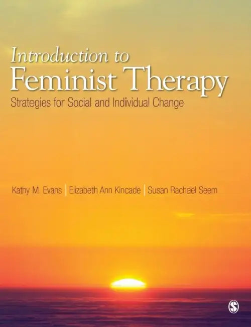 Introduction to Feminist Therapy: Strategies for Social and Individual Change by Kathy M. Evans, Elizabeth Ann Kincade, Susan Rachael Seem