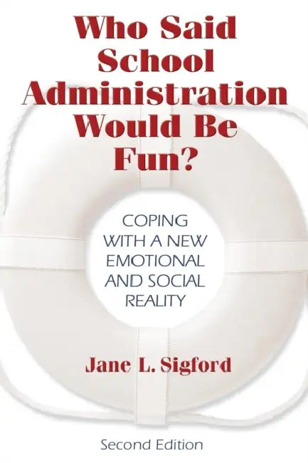 Who Said School Administration Would Be Fun?: Coping With a New Emotional and Social Reality by Jane L. Sigford