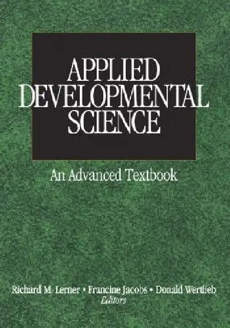 Applied Developmental ScienceAn Advanced Textbook by Richard M. Lerner, Francine Jacobs, Donald Wertlieb