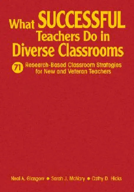 What Successful Teachers Do in Diverse Classrooms: 71 Research-Based Classroom Strategies for New and Veteran Teachers by Neal A. Glasgow, Sarah J. McNary, Cathy D. Hicks