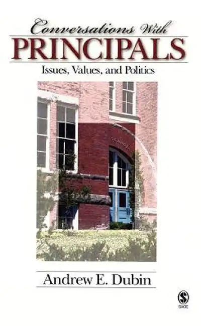 Conversations with Principals: Issues, Values, and Politics by Andrew E. Dubin