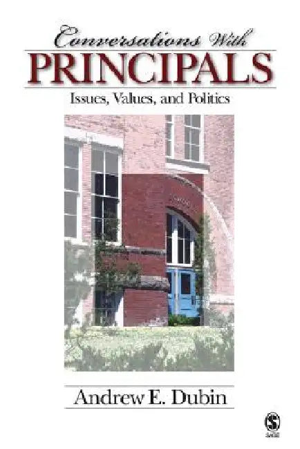 Conversations With Principals: Issues, Values, and Politics by Andrew E. Dubin