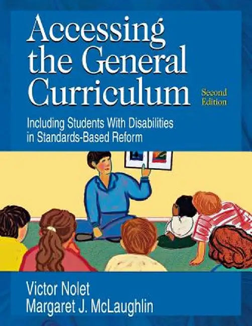 Accessing the General Curriculum: Including Students with Disabilities in Standards-Based Reform by Margaret J. McLaughlin