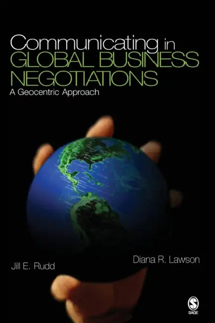 Communicating in Global Business Negotiations: A Geocentric Approach by Jill E. Rudd, Diana R. Lawson