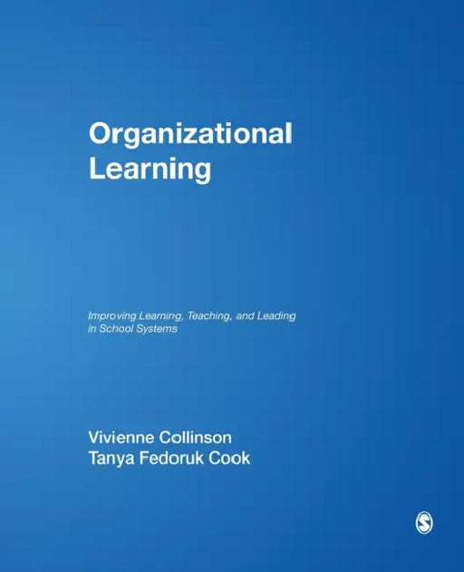 Organizational Learning: Improving Learning, Teaching, and Leading in School Systems by Vivienne Collinson, Tanya Fedoruk Cook