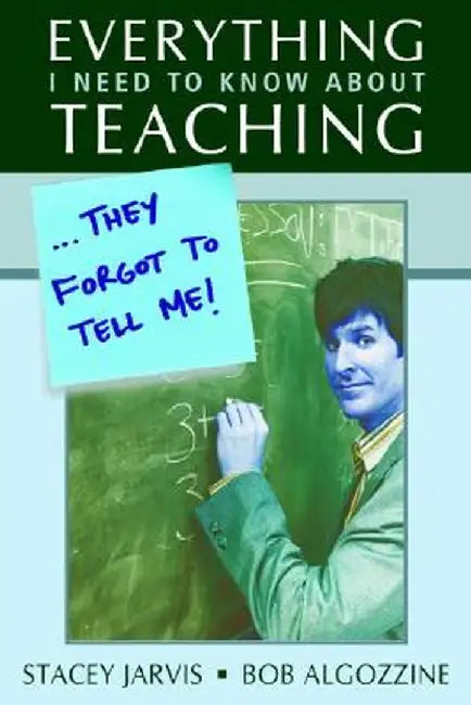 Everything I Need to Know About Teaching . . . They Forgot to Tell Me! by Stacey Jarvis