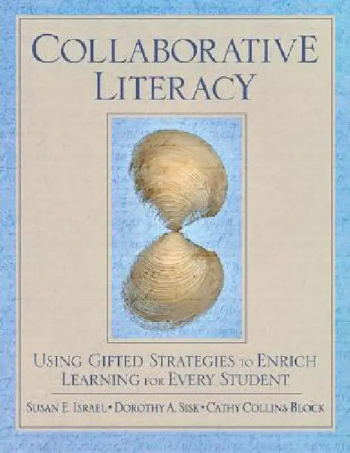 Collaborative Literacy: Using Gifted Strategies to Enrich Learning for Every Student by Susan E. Israel, Dorothy A. Sisk, Cathy Collins Block