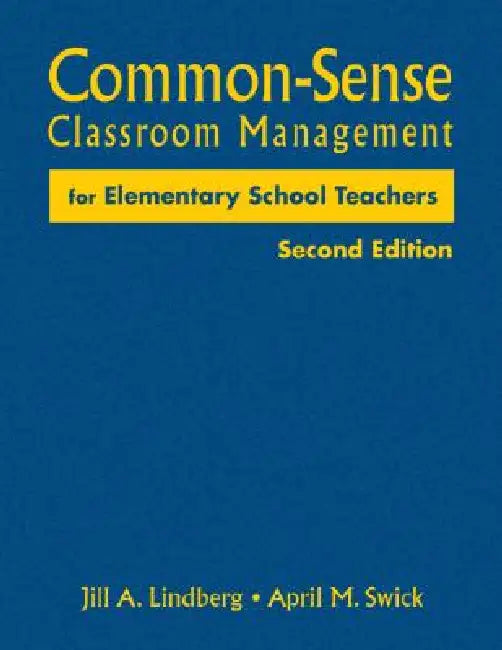 Common-Sense Classroom Management for Elementary School Teachers by Jill A. Lindberg, April M. Swick