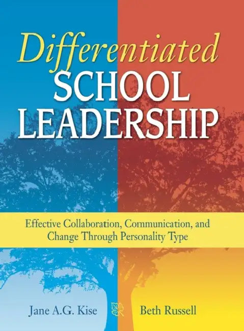 Differentiated School Leadership: Effective Collaboration, Communication, and Change Through Personality Type by Jane A. G. Kise, Beth Russell