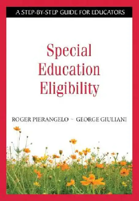 Special Education Eligibility: A Step-by-Step Guide for Educators by Roger Pierangelo, George Giuliani