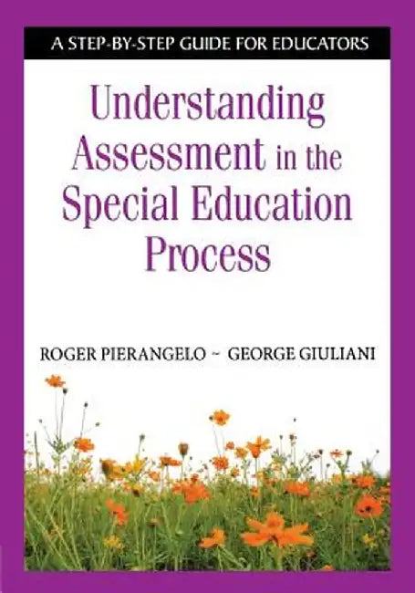 Understanding Assessment in the Special Education Process: A Step-By-Step Guide for Educators by Roger Pierangelo