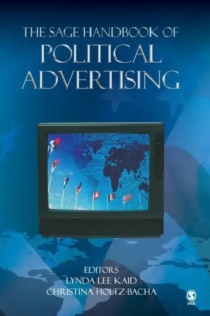The SAGE Handbook of Political Advertising by Lynda Lee Kaid, Christina Holtz-Bacha