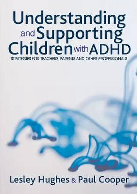 Understanding and Supporting Children with ADHD: Strategies for Teachers, Parents and Other Professionals by Lesley A. Hughes