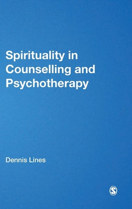 Spirituality in Counselling and Psychotherapy by Dennis Lines