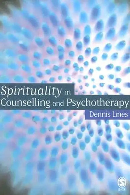 Spirituality in Counselling and Psychotherapy by Dennis Lines