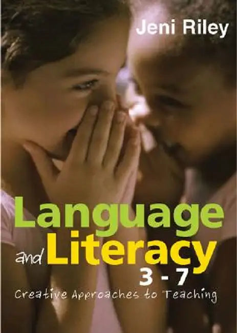 Language and Literacy 3-7: Creative Approaches to Teaching by Jeni Riley