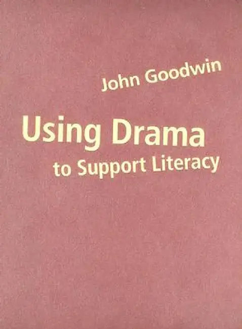 Using Drama to Support Literacy: Activities for Children Aged 7 to 14 by John