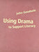 Using Drama to Support Literacy: Activities for Children Aged 7 to 14 by John
