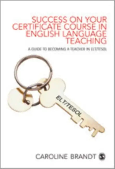 Success on your Certificate Course in English Language Teaching: A guide to becoming a teacher in ELT/TESOL by Caroline