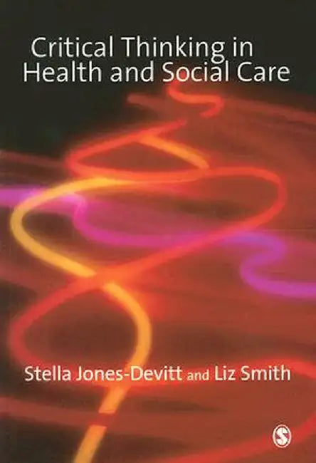 Critical Thinking in Health and Social Care by Stella