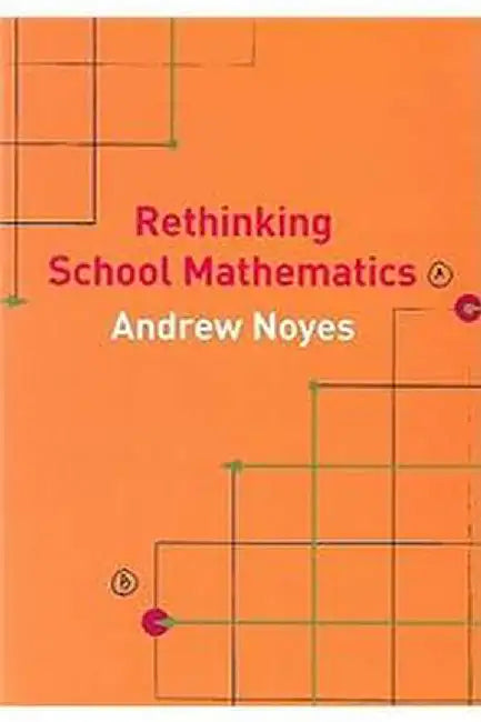 Rethinking School Mathematics by Andy Noyes