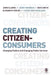 Creating Citizen-Consumers: Changing Publics & Changing Public Services by John H. Clarke