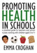 Promoting Health in Schools: A Practical Guide for Teachers & School Nurses Working with Children Aged 3 to 11 by Emma