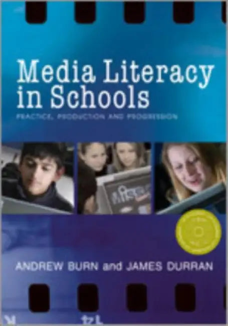 Media Literacy in Schools: Practice, Production and Progression by Andrew