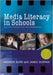Media Literacy in Schools: Practice, Production and Progression by Andrew