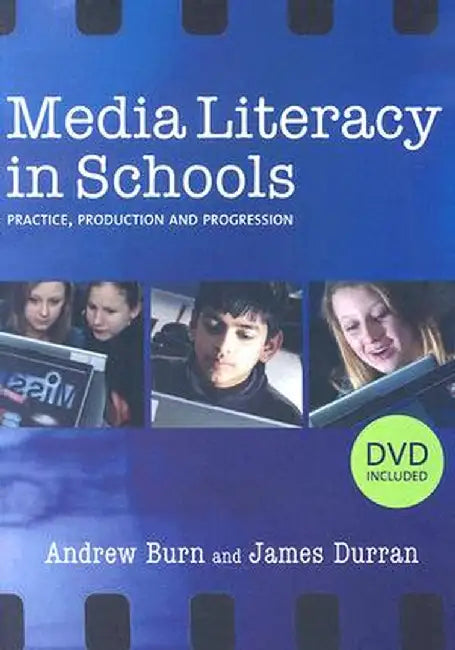 Media Literacy in Schools: Practice, Production and Progression by Andrew