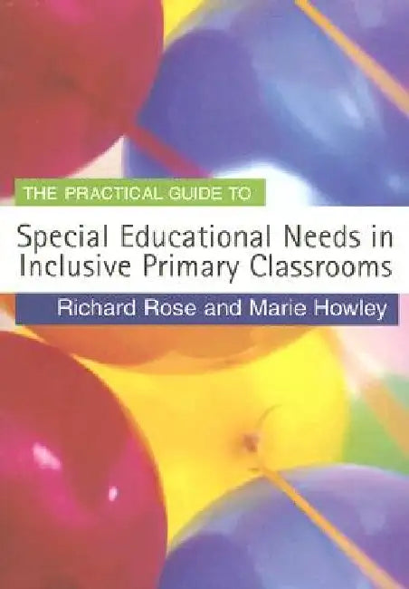 The Practical Guide to Special Educational Needs in Inclusive Primary Classrooms by Richard Rose
